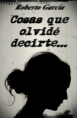 Cosas que olvidé decirte...